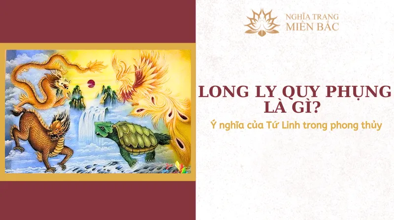 Long Ly Quy Phụng là gì? Ý nghĩa của Tứ Linh trong phong thủy
